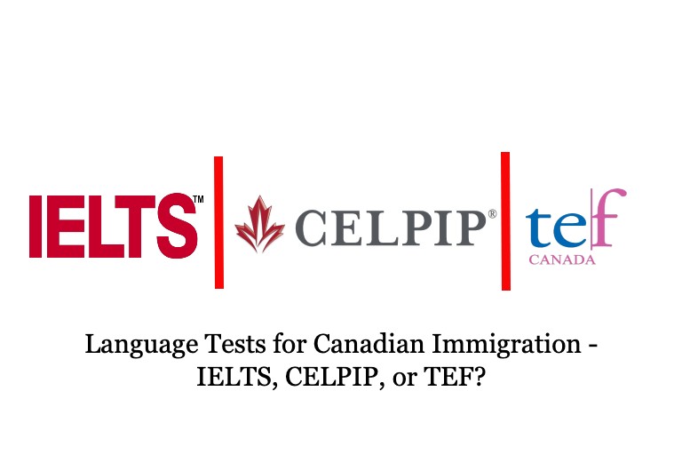 Language Tests for Canadian Immigration - IELTS, CELPIP, or TEF?